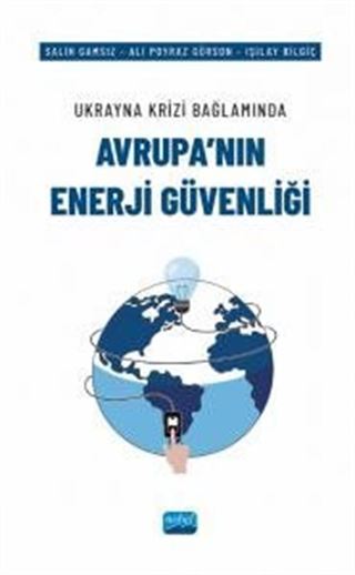 Ukrayna Krizi Bağlamında Avrupa'nın Enerji Güvenliği