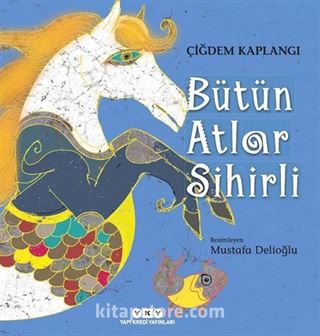 Bütün Atlar Sihirli (Karton Kapak)