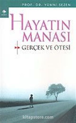 Hayatın Manası: Gerçek ve Ötesi