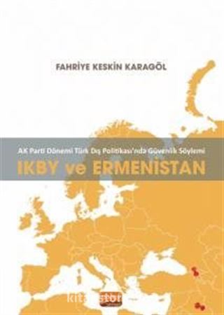 AK Parti Dönemi Türk Dış Politikasında Güvenlik Söylemi: IKBY ve Ermenistan