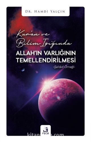 Kur'an ve Bilim Işığında Allah'ın Varlığının Temellendirilmesi