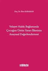 Velayet Hakkı Bağlamında Çocuğun Üstün Yararı İlkesinin Anayasal Değerlendirmesi