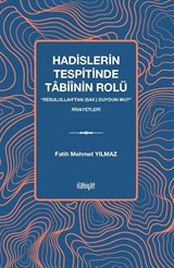 Hadislerin Tespitinde Tabiînin Rolü 'Resulullah'tan (sav.) Duydun mu?' Rivayetleri