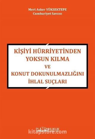 Kişiyi Hürriyetinden Yoksun Kılma Ve Konut Dokunulmazlığını İhlal Suçları