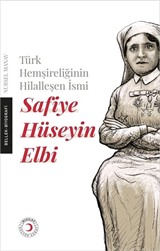 Türk Hemşireliğinin Hilalleşen İsmi Safiye Hüseyin Elbi