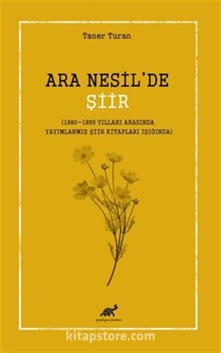 Ara Nesil'de Şiir (1880-1895 Yılları Arasında Yayımlanmış Şiir Kitapları Işığında)