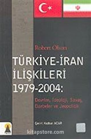 Türkiye-İran İlişkileri 1979-2004: Devrim, İdeoloji, Savaş, Darbeler ve Jeopolitik