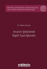 Anonim Şirketlerde İlişkili Taraf İşlemleri İstanbul Üniversitesi Hukuk Fakültesi Özel Hukuk Doktora Tezleri Dizisi No: 42