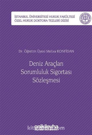 Deniz Araçları Sorumluluk Sigortası Sözleşmesi İstanbul Üniversitesi Hukuk Fakültesi Özel Hukuk Doktora Tezleri Dizisi No: 39