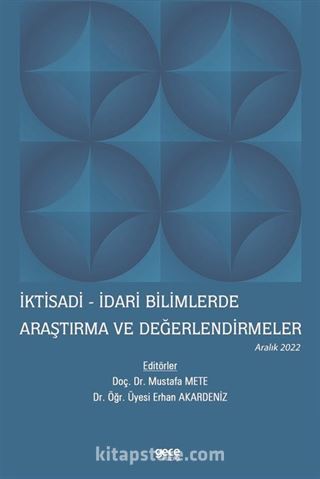 İktisadi - İdari Bilimlerde Araştırma ve Değerlendirmeler / Aralık 2022