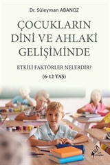 Çocukların Dini ve Ahlaki Gelişiminde Etkili Faktörler Nelerdir? (6-12 Yaş)