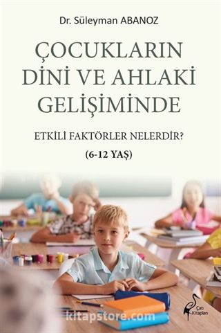 Çocukların Dini ve Ahlaki Gelişiminde Etkili Faktörler Nelerdir? (6-12 Yaş)