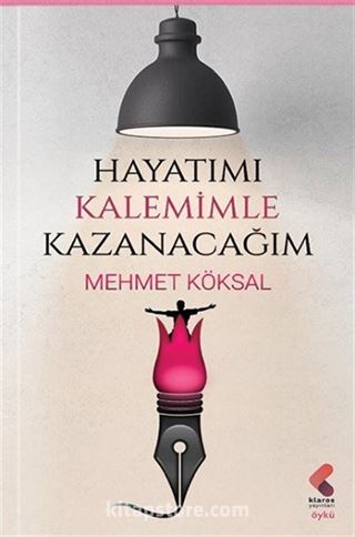 Hayatımı Kalemimle Kazanacağım