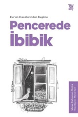 Pencerede İbibik / Kuran Kıssalarından Bugüne