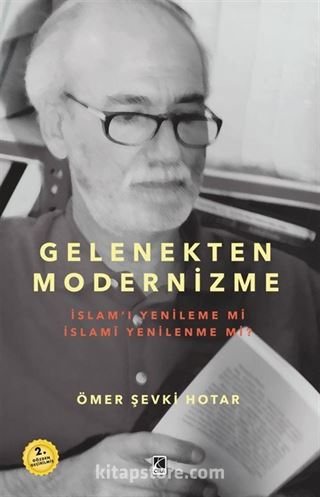 Gelenekten Modernizme: İslam'ı Yenileme mi İslami Yenilenme mi?