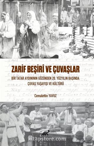 Zarif Beşirî Ve Çuvaşlar Bir Tatar Aydınının Gözünden 20. Yüzyılın Başında Çuvaş Yaşayışı ve Kültürü