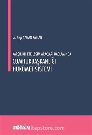 Karşılıklı Etkileşim Araçları Bağlamında Cumhurbaşkanlığı Hükümet Sistemi