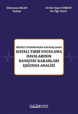 Hizmet Kusurundan Kaynaklanan Hatalı Tıbbi Uygulama Davalarının Danıştay Kararları Işığında Analizi