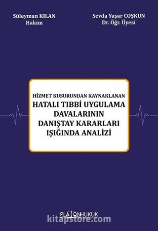 Hizmet Kusurundan Kaynaklanan Hatalı Tıbbi Uygulama Davalarının Danıştay Kararları Işığında Analizi