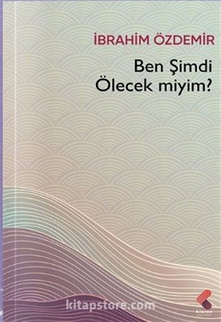 Ben Şimdi Ölecek Miyim?