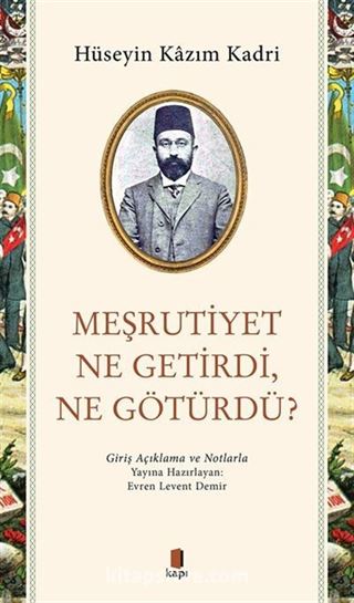 Meşrutiyet Ne Getirdi, Ne Götürdü?