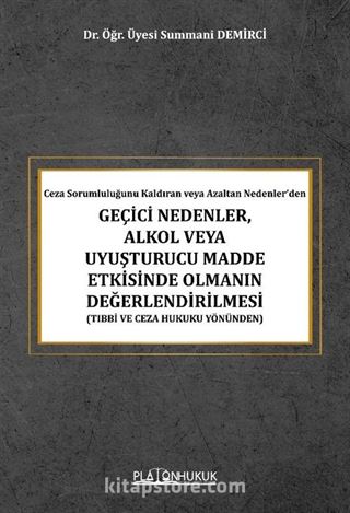 Ceza Sorumluluğunu Kaldıran veya Azaltan Nedenler'den Geçici Nedenler, Alkol Veya Uyuşturucu Madde Etkisinde Olmanın Değerlendirilmesi (Tıbbi ve Ceza Hukuku Yönünden)