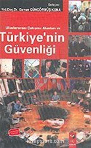 Uluslararası Çatışma Alanları ve Türkiye'nin Güvenliği