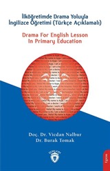 Drama For English Lesson In Primary Educationİlköğretimde Drama Yoluyla İngilizce Öğretimi (Türkçe Açıklamalı)