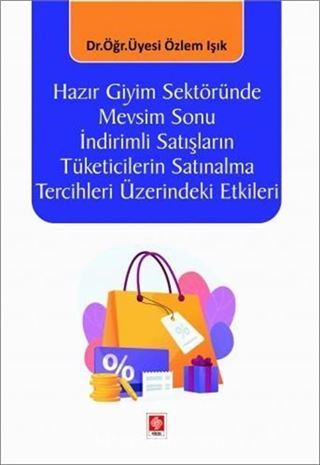 Hazır Giyim Sektöründe Mevsim Sonu İndirimli Satışların Tüketicilerin Satınalma Tercihleri Üzerindeki Etkileri