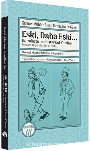 Eski, Daha Eski... -Karşılaştırmalı İstanbul Yazıları- Dünden, Bugünden (1943-1944) / Sermet Muhtar İstanbul Kitaplığı: 4