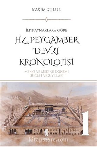 Hz. Peygamber Dönemi Kronolojisi (Cilt 1)