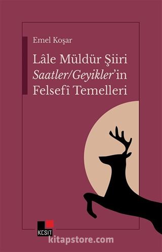 Lale Müldürün Şiiri Saatler / Geyikler'in Felsefî Temelleri