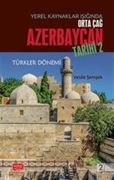 Yerel Kaynaklar Işığında Orta Çağ Azerbaycan Tarihi - II (Türkler Dönemi)