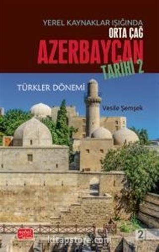 Yerel Kaynaklar Işığında Orta Çağ Azerbaycan Tarihi - II (Türkler Dönemi)