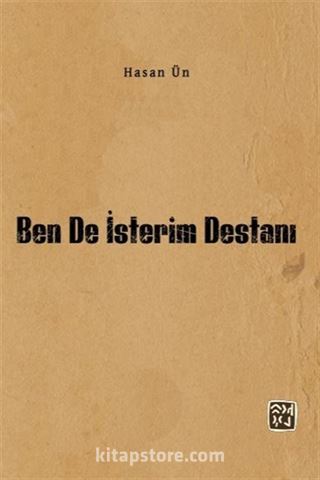 Ben de İsterim Destanı