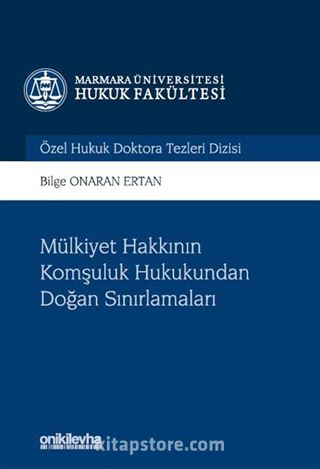 Mülkiyet Hakkının Komşuluk Hukukundan Doğan Sınırlamaları Marmara Üniversitesi Hukuk Fakültesi Özel Hukuk Doktora Tezleri Dizisi No: 8