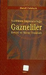 Valilikten İmparatorluğa Gazneliler Devlet ve Saray Teşkilatı