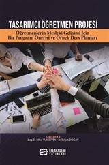 Tasarımcı Öğretmen Projesi Öğretmenlerin Mesleki Gelişimi İçin Bir Program Önerisi ve Örnek Ders Planları