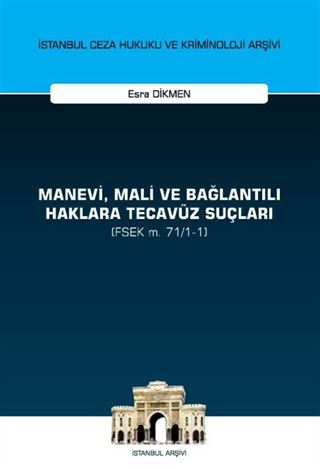 Manevi, Mali ve Bağlantılı Haklara Tecavüz Suçları (FSEK m. 71/1-1) İstanbul Ceza Hukuku ve Kriminoloji Arşivi Yayın No: 59