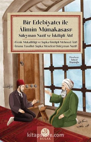 Bir Edebiyatçı ile Alimin Münakaşası: Süleyman Nazif ve İskilipli Atıf (Osmanlıca Asıllarıyla Beraber)