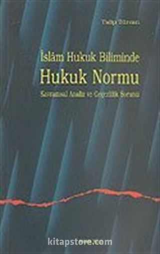 İslam Hukuk Biliminde Hukuk Normu Kavramsal Analiz ve Geçerlilik Sorunu