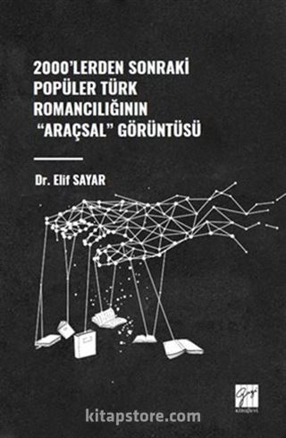 2000'lerden Sonraki Popüler Türk Romancılığının 'Araçsal' Görüntüsü