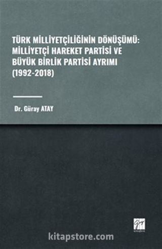 Türk Milliyetçiliğinin Dönüşümü: Milliyetçi Hareket Partisi ve Büyük Birlik Partisi Ayrımı (1992-2018)