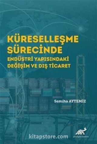 Küreselleşme Sürecinde Endüstri Yapısındaki Değişim ve Dış Ticaret