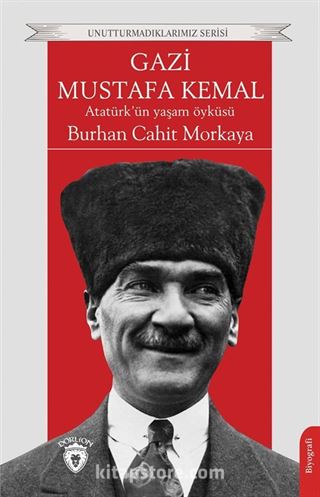 Gazi Mustafa Kemal Atatürk'ün Yaşam Öyküsü