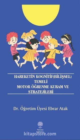 Hareketin Kognitif (Bilişsel) Temeli Motor Öğrenme Kuram ve Stratejileri