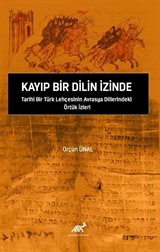 Kayıp Bir Dilin İzinde Tarihî Bir Türk Lehçesinin Avrasya Dillerindeki Örtük İzleri