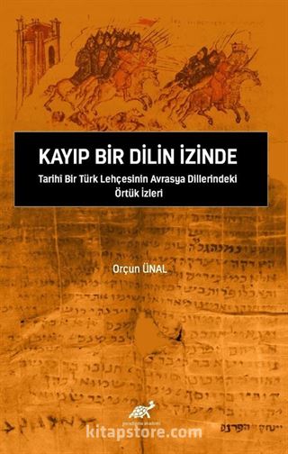 Kayıp Bir Dilin İzinde Tarihî Bir Türk Lehçesinin Avrasya Dillerindeki Örtük İzleri