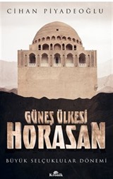 Güneş Ülkesi Horasan / Büyük Selçuklular Dönemi