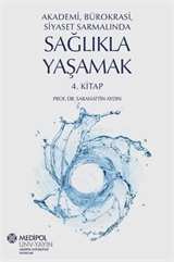 Akademi, Bürokrasi, Siyaset Sarmalında Sağlıkla Yaşamak 4. Kitap